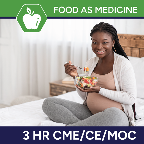 Food as Medicine: Preconception, Pregnancy and Postpartum