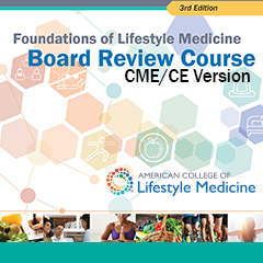 Foundations of Lifestyle Medicine Board Review